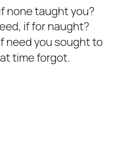 If None Taught You